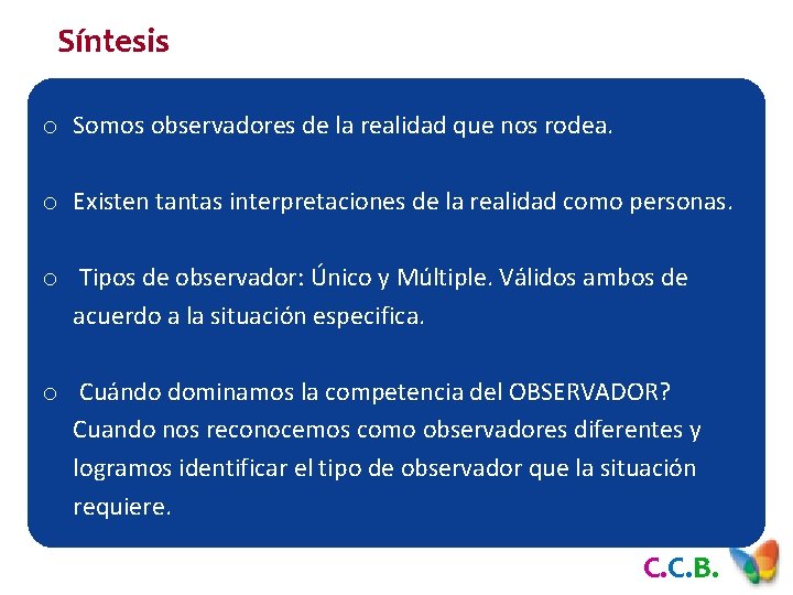 Síntesis o Somos observadores de la realidad que nos rodea. o Existen tantas interpretaciones