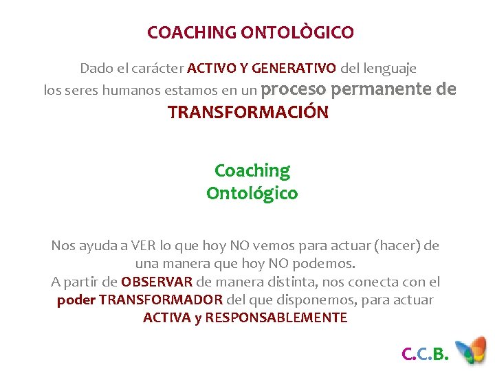 COACHING ONTOLÒGICO Dado el carácter ACTIVO Y GENERATIVO del lenguaje los seres humanos estamos