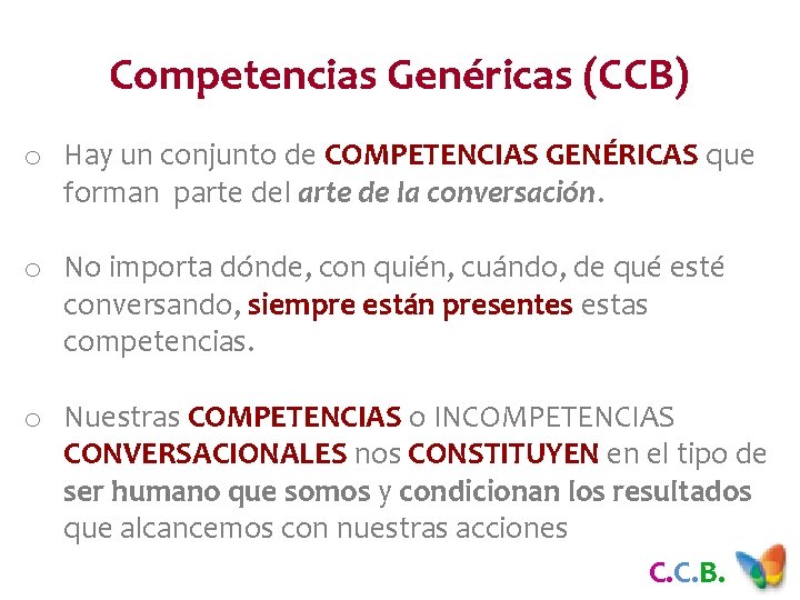 Competencias Genéricas (CCB) o Hay un conjunto de COMPETENCIAS GENÉRICAS que forman parte del