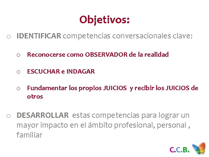 Objetivos: o IDENTIFICAR competencias conversacionales clave: o Reconocerse como OBSERVADOR de la realidad o