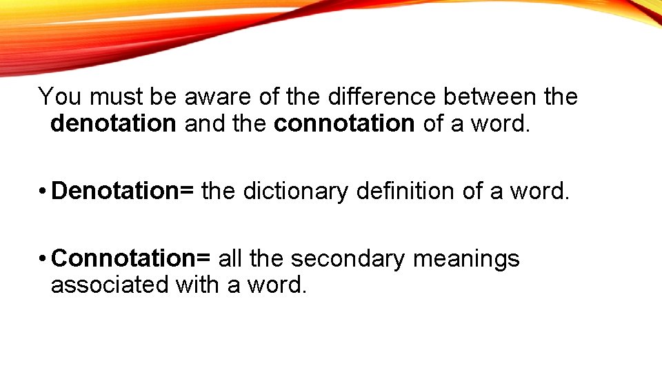 You must be aware of the difference between the denotation and the connotation of