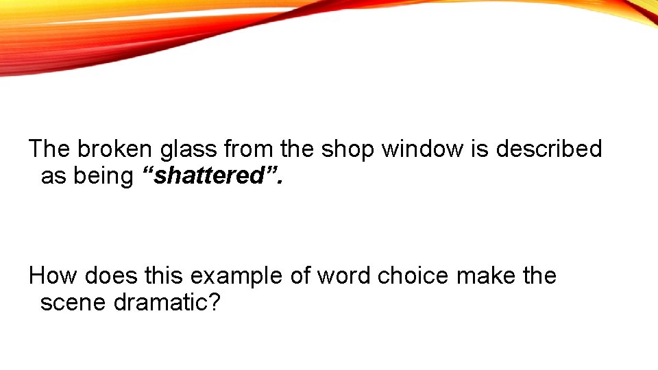The broken glass from the shop window is described as being “shattered”. How does