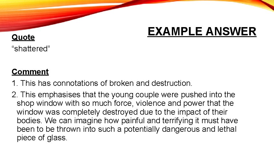 Quote “shattered” EXAMPLE ANSWER Comment 1. This has connotations of broken and destruction. 2.