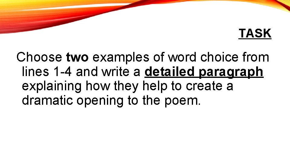 TASK Choose two examples of word choice from lines 1 -4 and write a