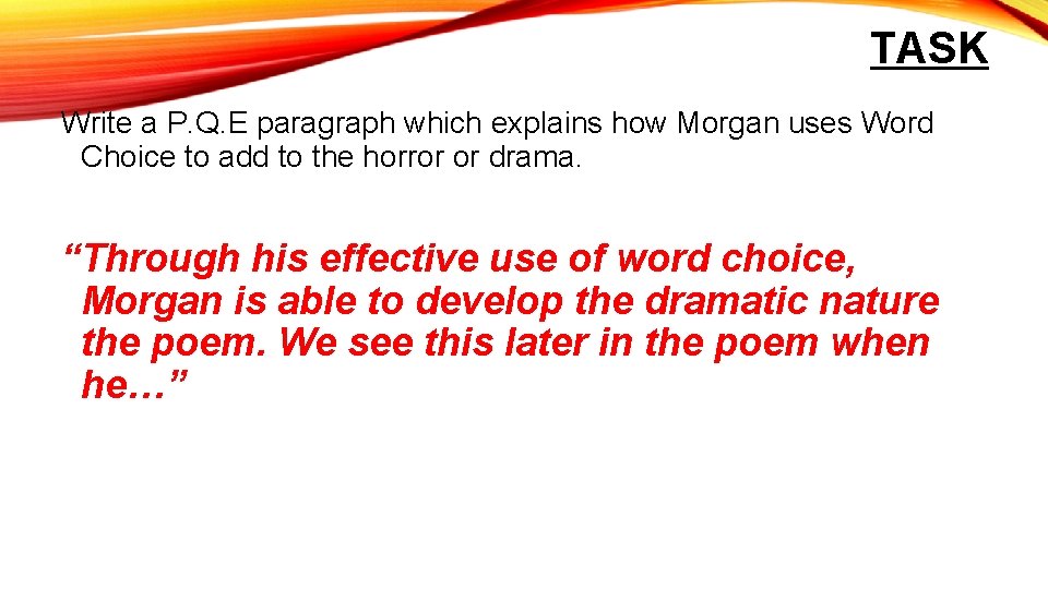 TASK Write a P. Q. E paragraph which explains how Morgan uses Word Choice