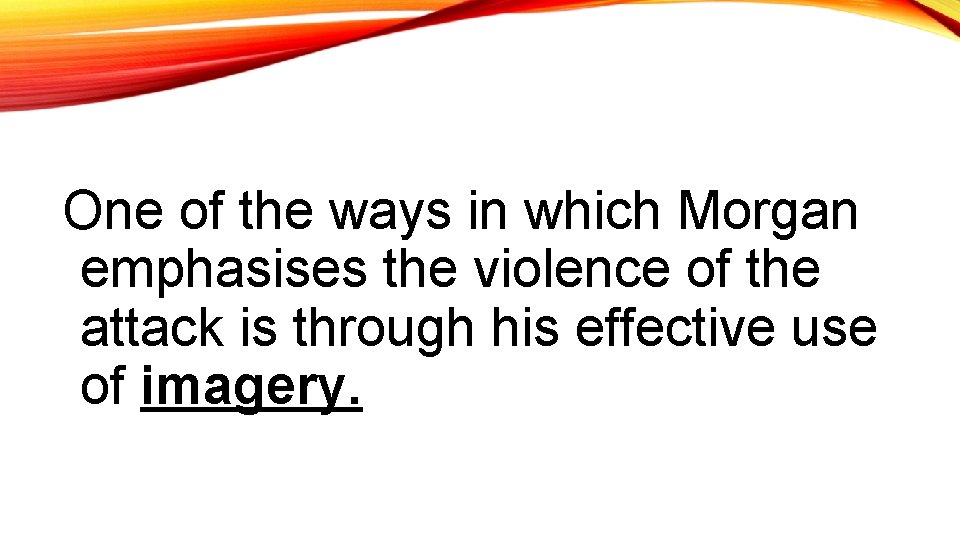 One of the ways in which Morgan emphasises the violence of the attack is