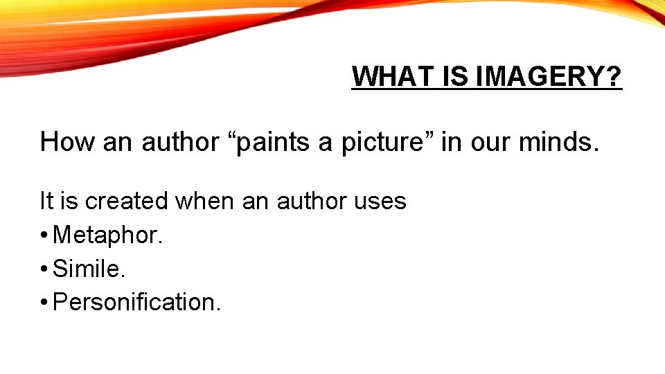 WHAT IS IMAGERY? How an author “paints a picture” in our minds. It is