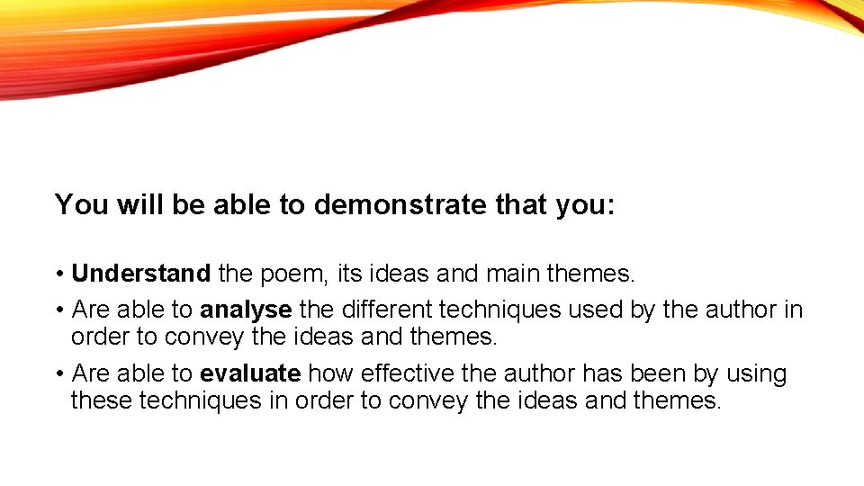 You will be able to demonstrate that you: • Understand the poem, its ideas