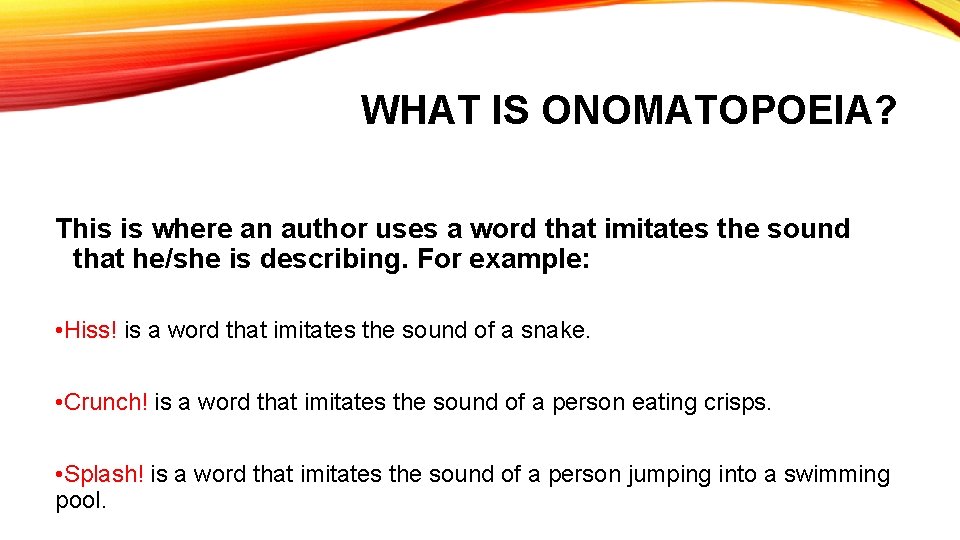WHAT IS ONOMATOPOEIA? This is where an author uses a word that imitates the