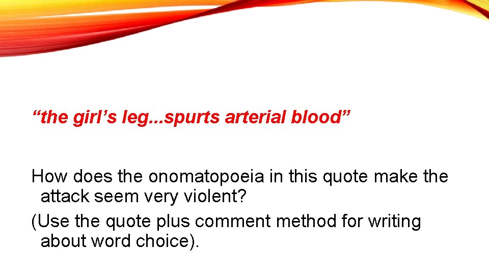 “the girl’s leg. . . spurts arterial blood” How does the onomatopoeia in this