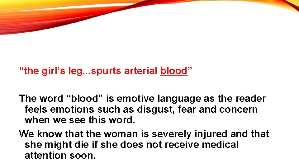 “the girl’s leg. . . spurts arterial blood” The word “blood” is emotive language