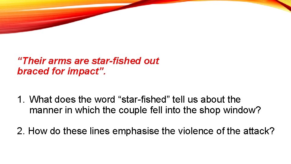 “Their arms are star-fished out braced for impact”. 1. What does the word “star-fished”