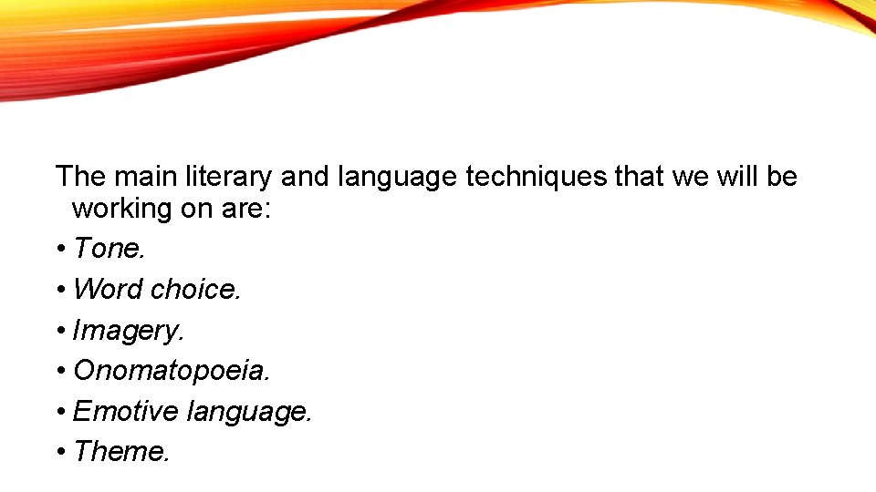 The main literary and language techniques that we will be working on are: •