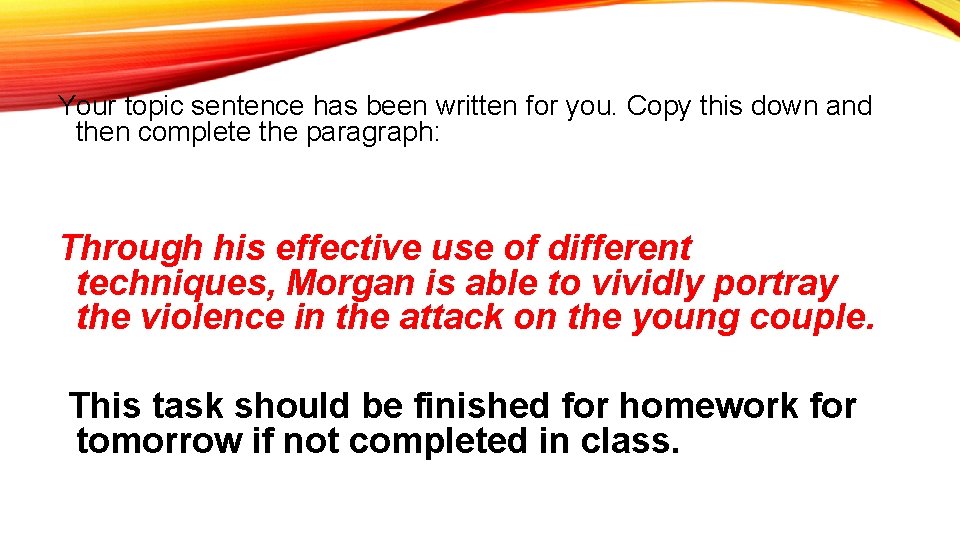 Your topic sentence has been written for you. Copy this down and then complete