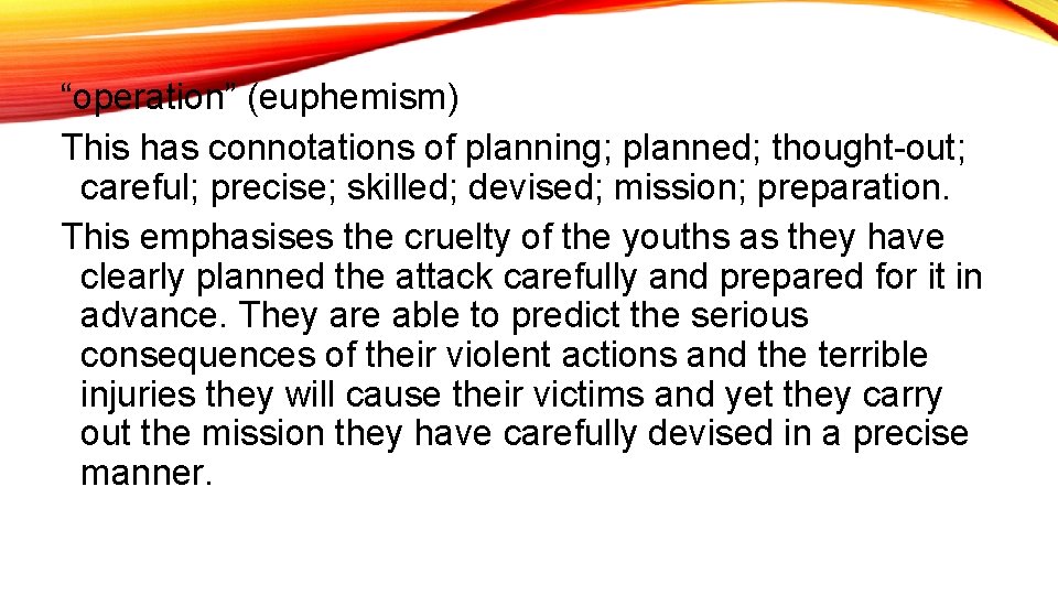 “operation” (euphemism) This has connotations of planning; planned; thought-out; careful; precise; skilled; devised; mission;