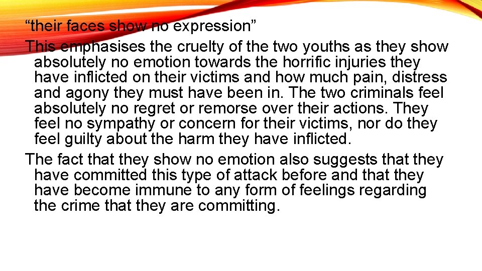 “their faces show no expression” This emphasises the cruelty of the two youths as