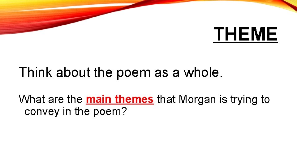 THEME Think about the poem as a whole. What are the main themes that