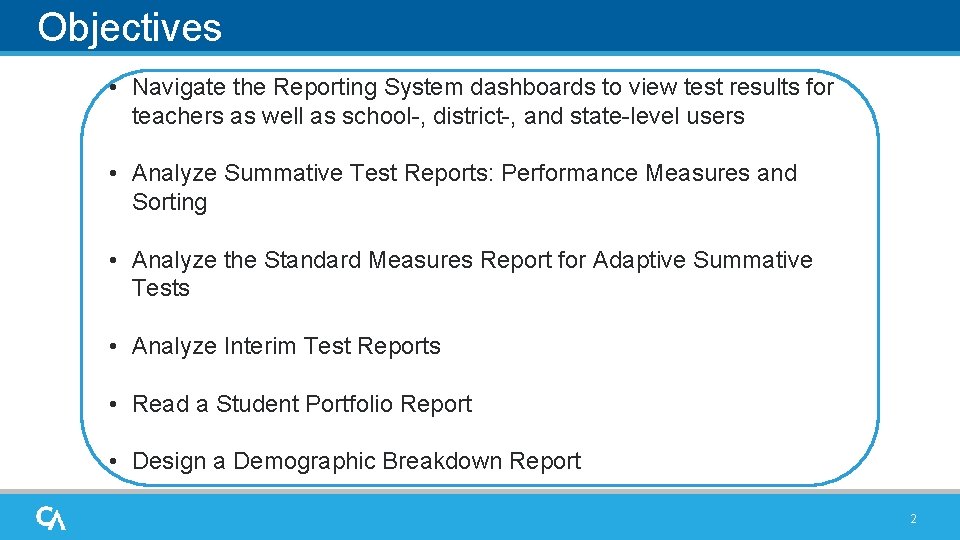 Objectives • Navigate the Reporting System dashboards to view test results for teachers as