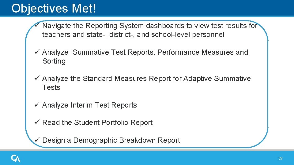 Objectives Met! ü Navigate the Reporting System dashboards to view test results for teachers