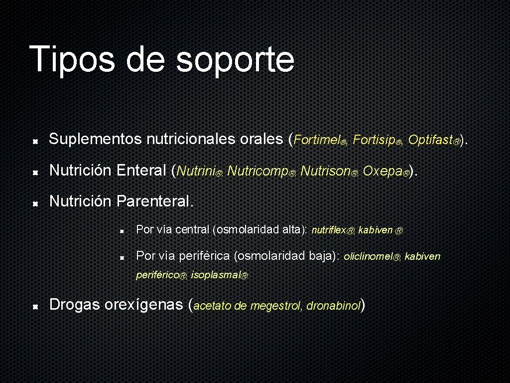 Tipos de soporte Suplementos nutricionales orales (Fortimel , Fortisip , OptifastⓇ). Ⓡ Ⓡ Nutrición