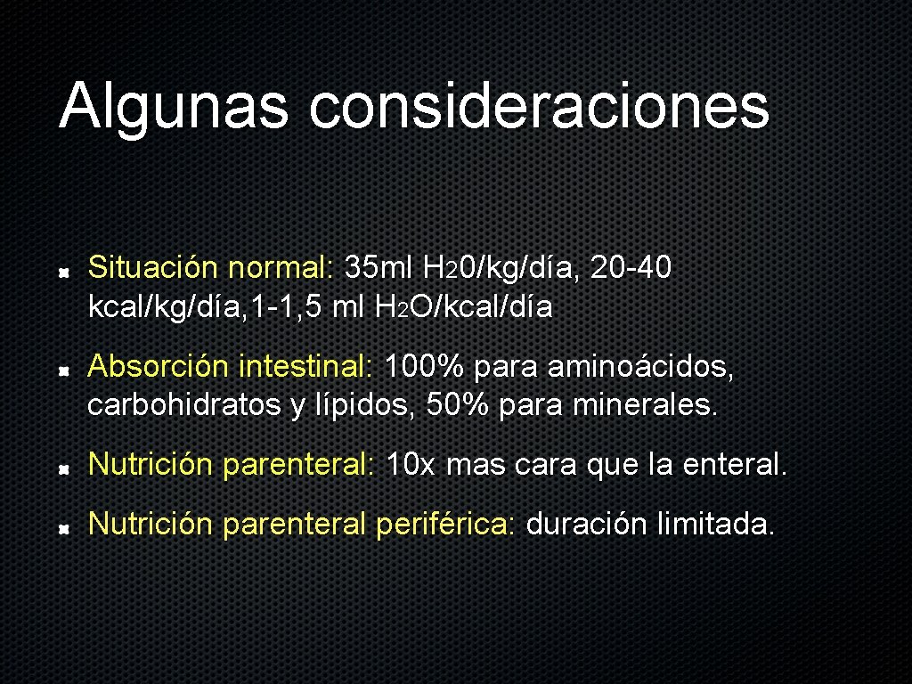 Algunas consideraciones Situación normal: 35 ml H 20/kg/día, 20 -40 kcal/kg/día, 1 -1, 5