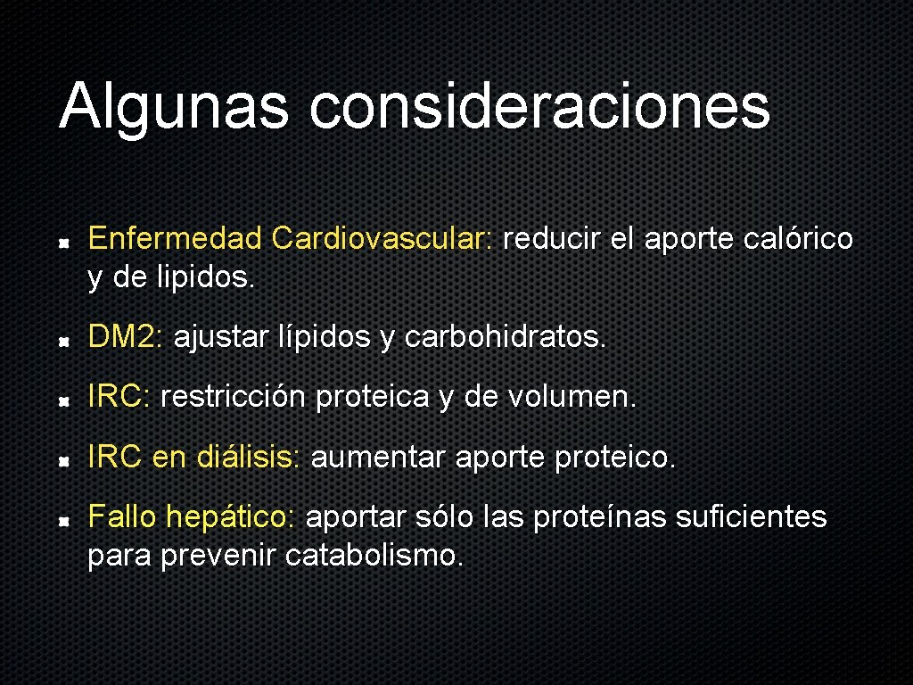 Algunas consideraciones Enfermedad Cardiovascular: reducir el aporte calórico y de lipidos. DM 2: ajustar