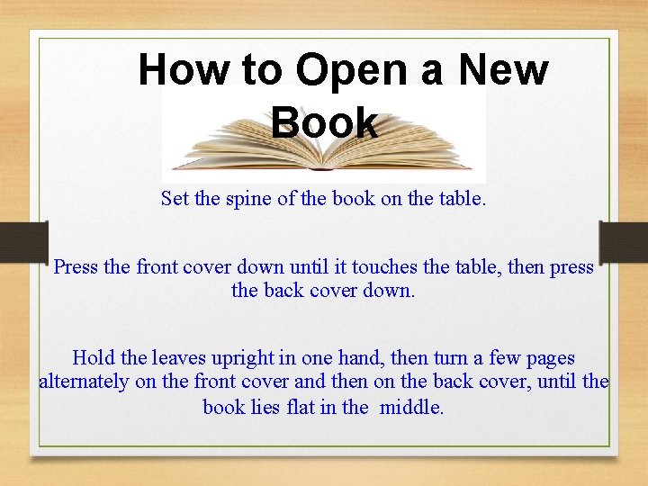 How to Open a New Book Set the spine of the book on the