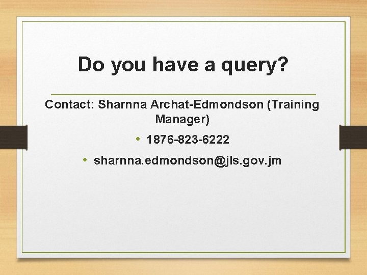 Do you have a query? Contact: Sharnna Archat-Edmondson (Training Manager) • 1876 -823 -6222