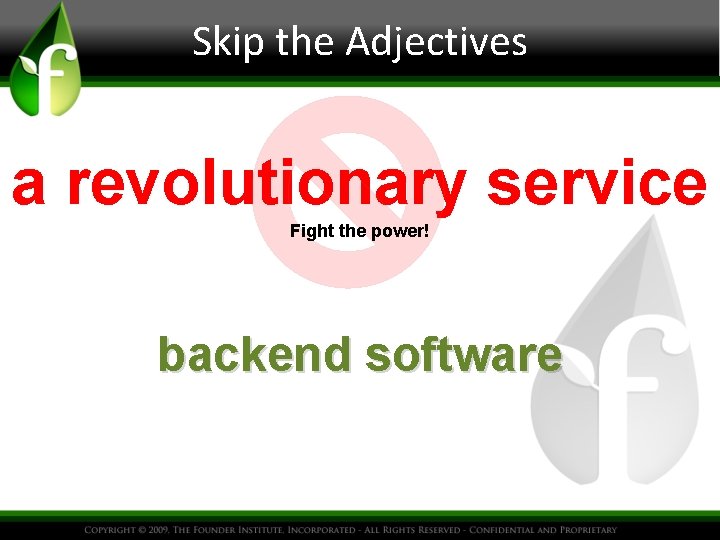 Skip the Adjectives a revolutionary service Fight the power! backend software 