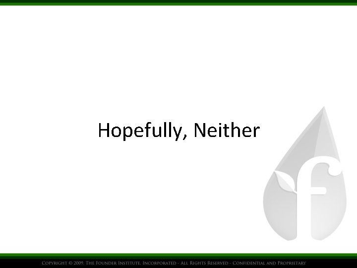 Hopefully, Neither 