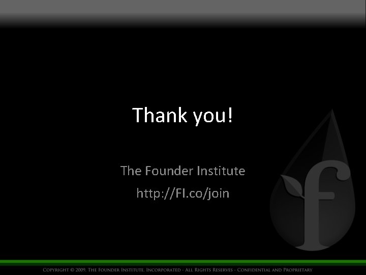 Thank you! The Founder Institute http: //FI. co/join 