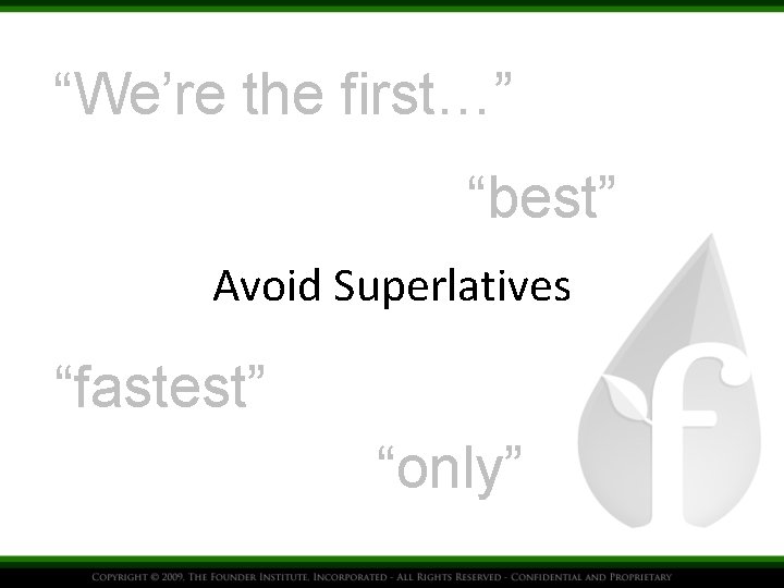 “We’re the first…” “best” Avoid Superlatives “fastest” “only” 