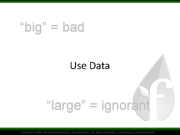 “big” = bad Use Data “large” = ignorant 