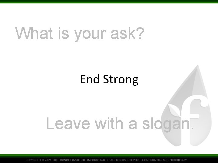What is your ask? End Strong Leave with a slogan. 