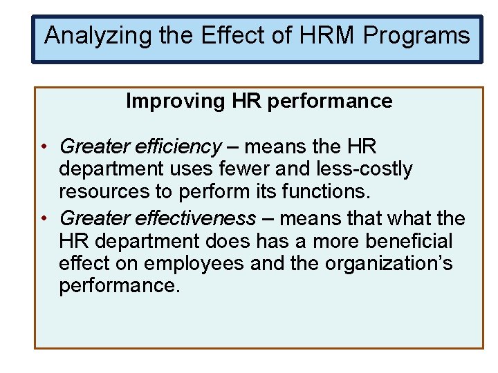 Analyzing the Effect of HRM Programs Improving HR performance • Greater efficiency – means
