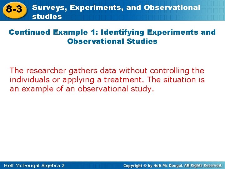 8 -3 Surveys, Experiments, and Observational studies Continued Example 1: Identifying Experiments and Observational