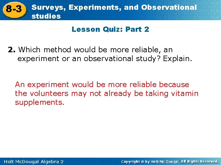 8 -3 Surveys, Experiments, and Observational studies Lesson Quiz: Part 2 2. Which method