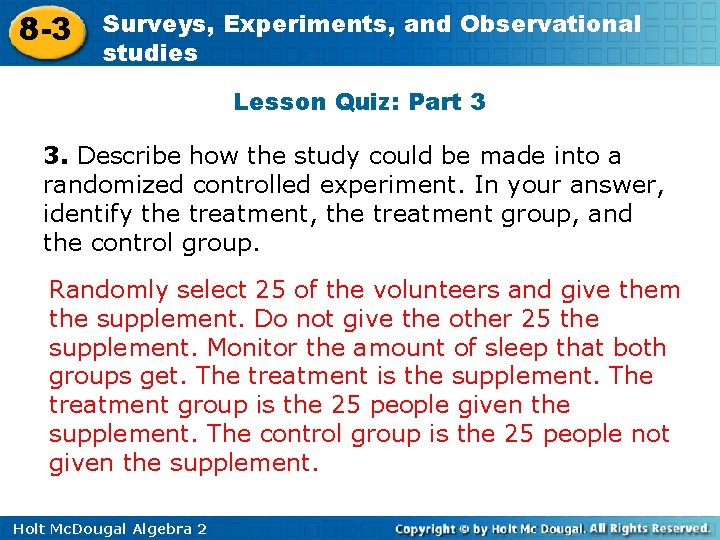 8 -3 Surveys, Experiments, and Observational studies Lesson Quiz: Part 3 3. Describe how