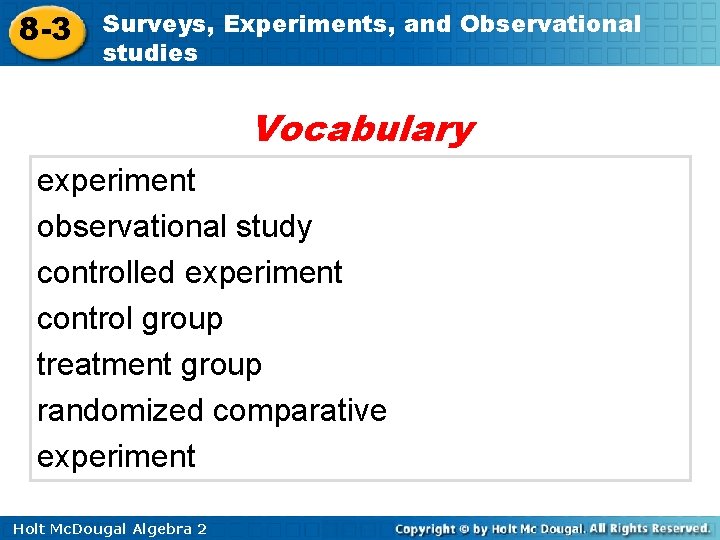 8 -3 Surveys, Experiments, and Observational studies Vocabulary experiment observational study controlled experiment control