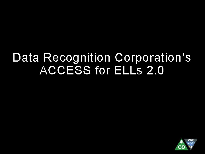 Data Recognition Corporation’s ACCESS for ELLs 2. 0 