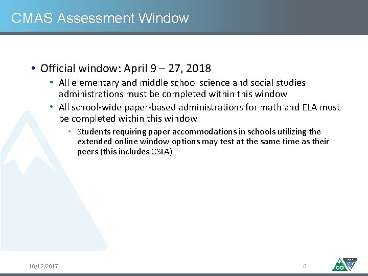 CMAS Assessment Window • Official window: April 9 – 27, 2018 • All elementary