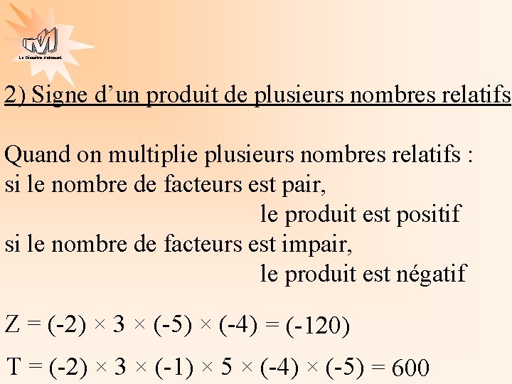 La Géométrie Autrement 2) Signe d’un produit de plusieurs nombres relatifs Quand on multiplie