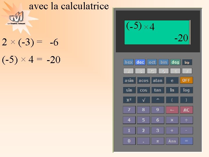 avec la calculatrice La Géométrie Autrement 2 × (-3) = -6 (-5) × 4