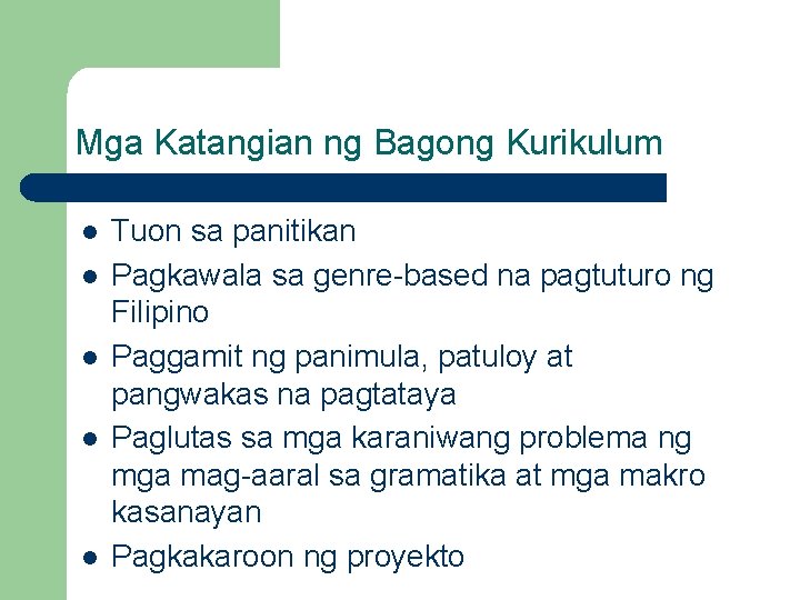 Mga Katangian ng Bagong Kurikulum l l l Tuon sa panitikan Pagkawala sa genre-based