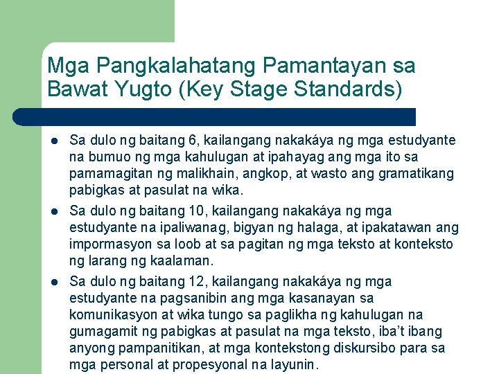 Mga Pangkalahatang Pamantayan sa Bawat Yugto (Key Stage Standards) l l l Sa dulo