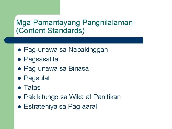 Mga Pamantayang Pangnilalaman (Content Standards) l l l l Pag-unawa sa Napakinggan Pagsasalita Pag-unawa
