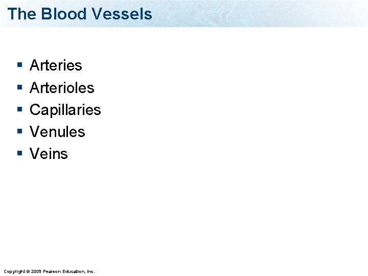 The Blood Vessels § § § Arteries Arterioles Capillaries Venules Veins Copyright © 2009