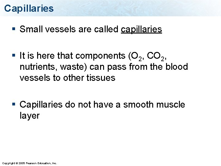 Capillaries § Small vessels are called capillaries § It is here that components (O