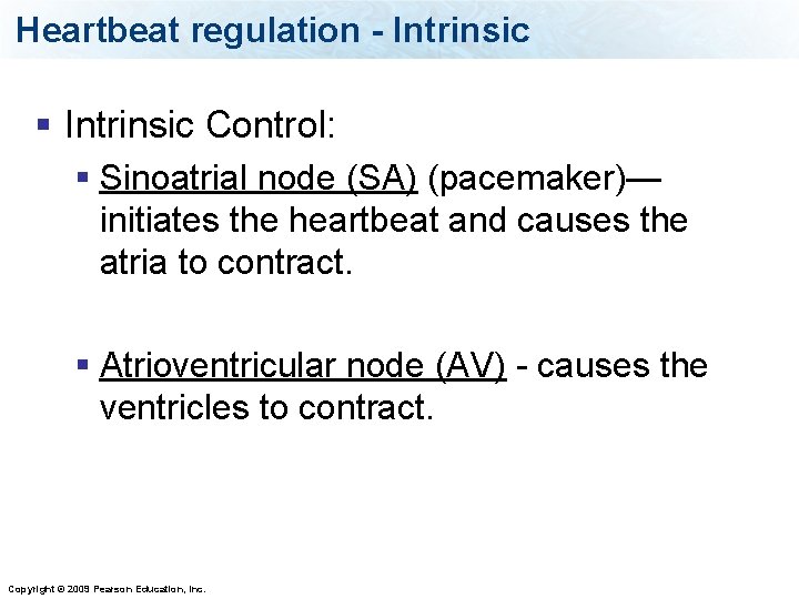 Heartbeat regulation - Intrinsic § Intrinsic Control: § Sinoatrial node (SA) (pacemaker)— initiates the