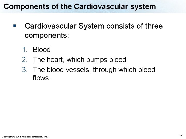 Components of the Cardiovascular system § Cardiovascular System consists of three components: 1. Blood